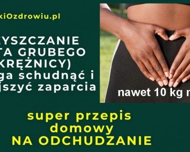 CiekawostkiOzdrowiu.pl-oczyszczanie-jelita-grubego-okreznicy-10kg-przepis-domowy